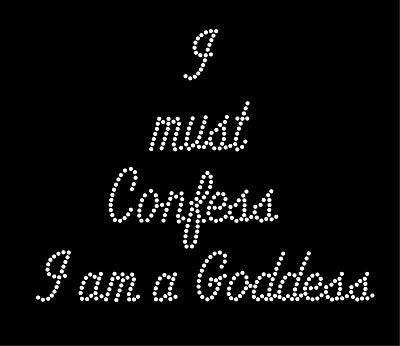 I MUST CONFESS I AM A GODDESS #2 Rhinestone Pre- Cut Template