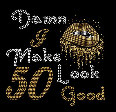 I MAKE 50 LOOK GOOD Rhinestone Transfer