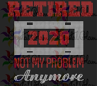 RETIRED NOT MY PROBLEM ANYMORE Rhinestone Download File